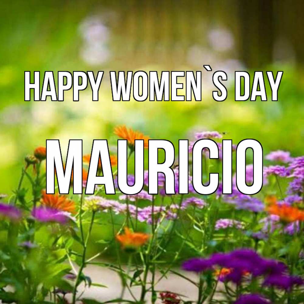 Greetings card с именем, Mauricio happy women`s day цветы Greetings with text for free download 